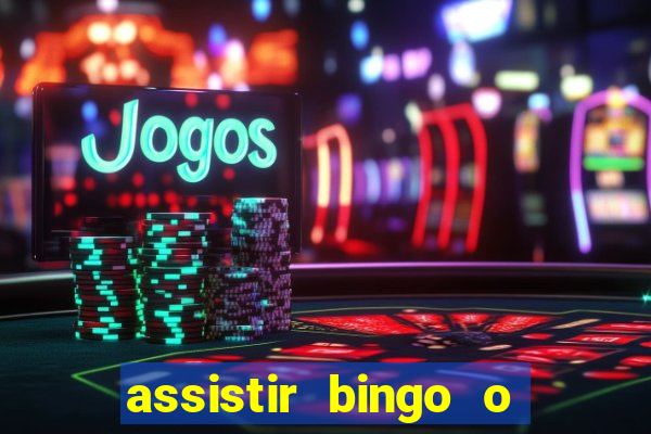 assistir bingo o rei das manhas filme completo dublado